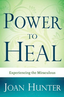 bokomslag Power to Heal: Experiencing the Miraculous