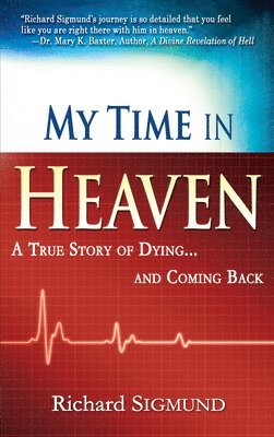 Richard Sigmund - My Time in Heaven: One Man's Remarkable Story of Dying and Coming Back, Häftad