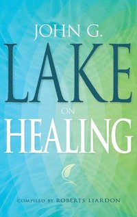 bokomslag John G. Lake On Healing