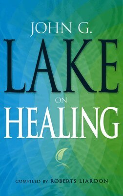 John G. Lake - John G. Lake on Healing, Häftad