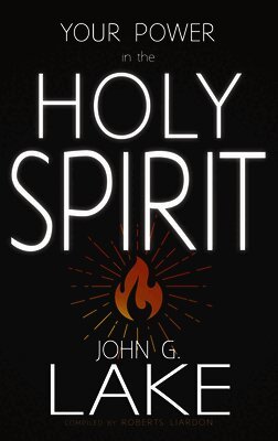 John G. Lake - Your Power in the Holy Spirit, Häftad