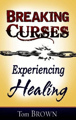 Tom Brown - Breaking Curses, Experiencing Healing, Häftad
