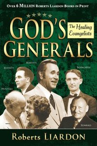 bokomslag God's Generals: Healing Evangelists Volume 4