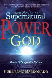 bokomslag How to Walk in the Supernatural Power of God
