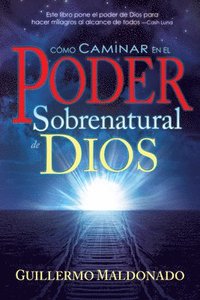 bokomslag Como Caminar En El Poder Sobrenatural De Dios = How To Walk In The Supernatural Power Of God (spanish Language Edition, How To Walk In The Supernatura