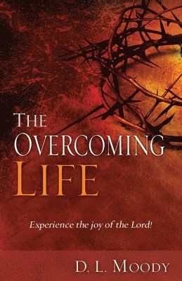 bokomslag The Overcoming Life: Experience the Joy of the Lord