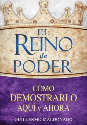 bokomslag El Reino de Poder: Cómo Demostrarlo Aquí Y Ahora