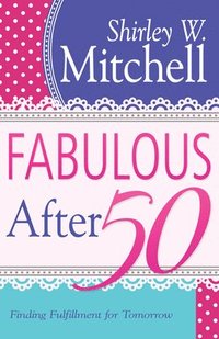 bokomslag Fabulous After 50: Finding Fulfillment for Tomorrow