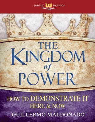 bokomslag The Kingdom of Power: How to Demonstrate It Here and Now