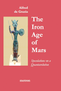 bokomslag The Iron Age Of Mars: Speculations On A Quantavolution And Catastrophe In The Greater Mediterranean Region...