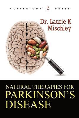 Laurie K Mischley, Laurie K. Mischley, K Mischley, Laurie - Natural Therapies for Parkinson's Disease, Häftad