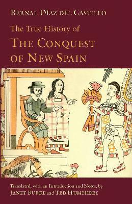 bokomslag The True History of The Conquest of New Spain