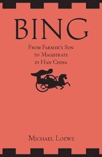 bokomslag Bing: From Farmer's Son to Magistrate in Han China