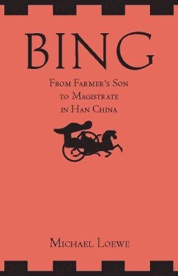 Bing: From Farmer's Son to Magistrate in Han China 1