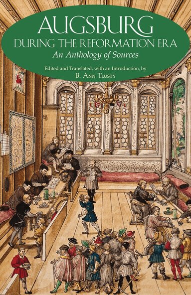 B. Ann Tlusty - Augsburg During the Reformation Era, Häftad