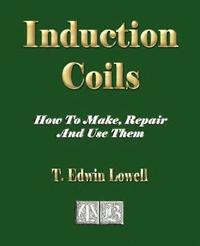 bokomslag Induction Coils - How To Make, Repair And Use Them