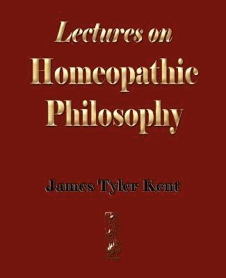 James Tyler Kent - Lectures on Homeopathic Philosophy, Häftad