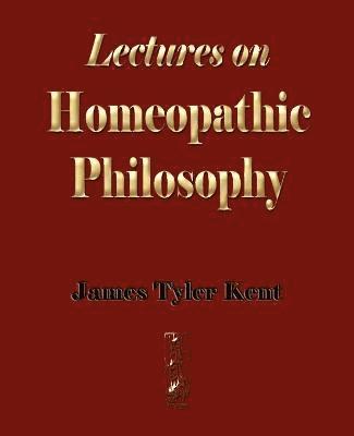 Lectures on Homeopathic Philosophy 1