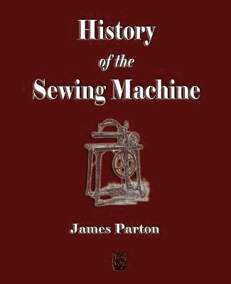 James Parton - History of the Sewing Machine, Häftad