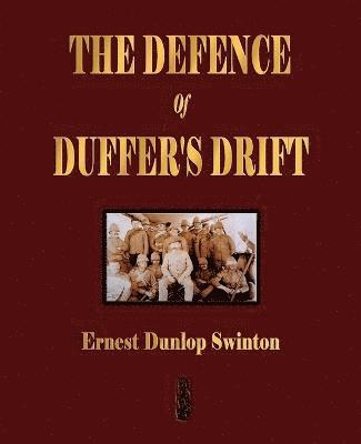 bokomslag The Defence Of Duffer's Drift - A Lesson in the Fundamentals of Small Unit Tactics