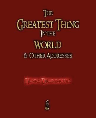 bokomslag Greatest Thing in the World and Other Addresses