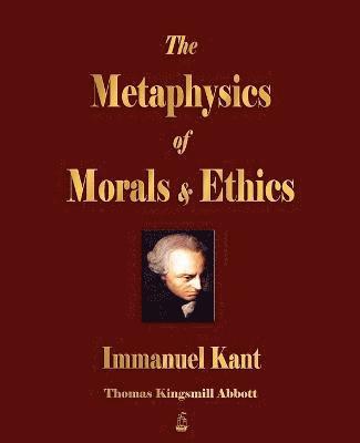 Immanuel Kant - Metaphysics of Morals and Ethics, Häftad