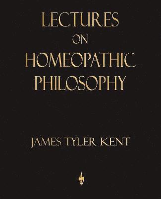 James Tyler Kent - Lectures on Homeopathic Philosophy, Häftad