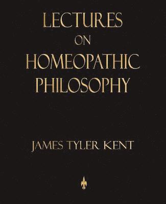 Lectures on Homeopathic Philosophy 1