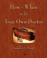 bokomslag How and When to be Your Own Doctor