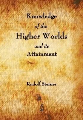Rudolf Steiner - Knowledge of the Higher Worlds and Its Attainment, Häftad