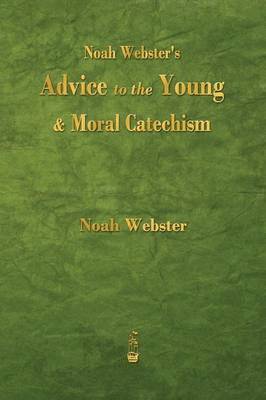 Noah Webster's Advice to the Young and Moral Catechism 1