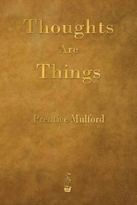 Prentice Mulford - Thoughts Are Things, Häftad