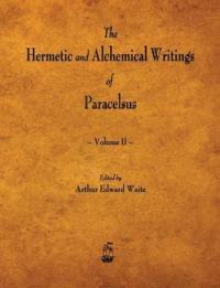 bokomslag The Hermetic and Alchemical Writings of Paracelsus - Volume II