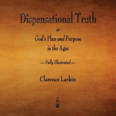 bokomslag Dispensational Truth or God's Plan and Purpose in the Ages - Fully Illustrated