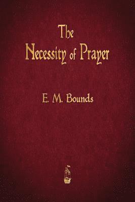 The Necessity of Prayer 1