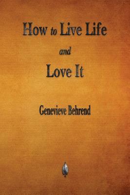 Genevieve Behrend - How to Live Life and Love It, Häftad