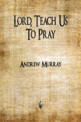Lord, Teach Us To Pray 1