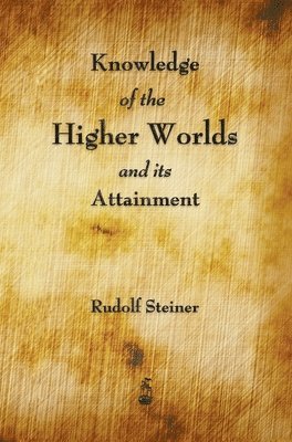 Knowledge of the Higher Worlds and Its Attainment 1