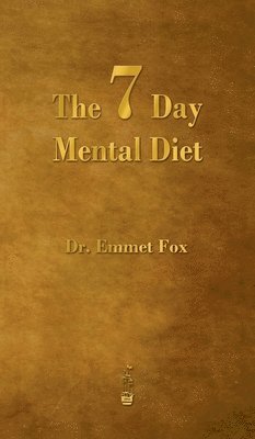 Emmet Fox - Seven Day Mental Diet, Inbunden