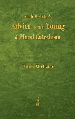 bokomslag Noah Webster's Advice to the Young and Moral Catechism