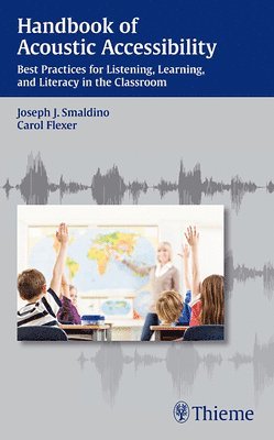 Handbook of Acoustic Accessibility: Best Practices for Listening, Learning, and Literacy in the Classroom 1
