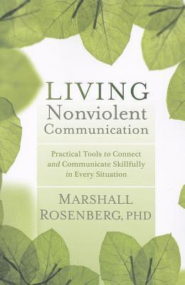 bokomslag Living Nonviolent Communication: Practical Tools to Connect and Communicate Skillfully in Every Situation