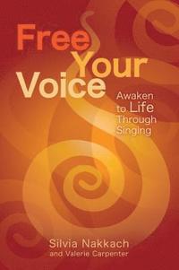 bokomslag Free Your Voice: Awaken to Life Through Singing
