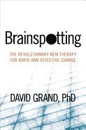 David Grand - Brainspotting: The Revolutionary New Therapy for Rapid and Effective Change, Häftad