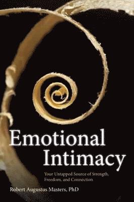 bokomslag Emotional Intimacy: A Comprehensive Guide for Connecting with the Power of Your Emotions
