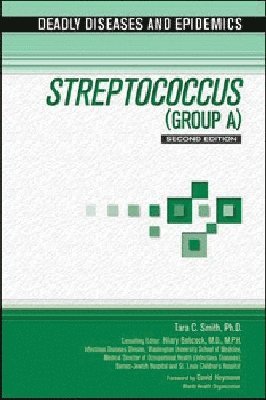Chelsea House Publishers, Tara C. Smith, Hilary Babcock - STREPTOCOCCUS (GROUP a), 2ND EDITION, Inbunden