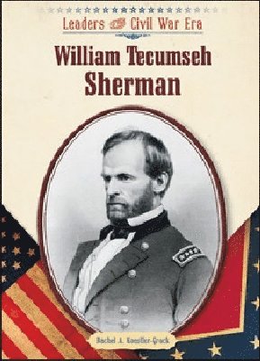 Rachel A. Koestler-Grack - William Tecumseh Sherman, Inbunden