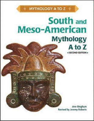 SOUTH AND MESO-AMERICAN MYTHOLOGY A TO Z, 2ND EDITION 1