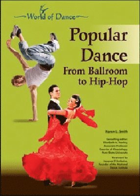 Karen Lynn Smith, Elizabeth A. Hanley - POPULAR DANCE: from BALLROOM to HIP-HOP, Inbunden