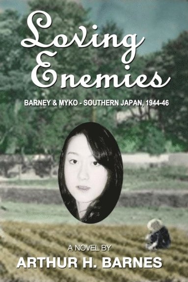 bokomslag Loving Enemies - Barney and Myoko, Southern Japan, 1944-1946